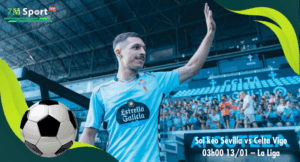 Đội hình dự kiến trước trận Sevilla vs Celta Vigo