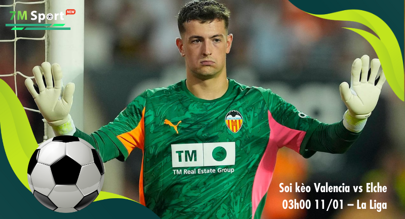 Đội hình dự kiến trước trận Valencia vs Elche