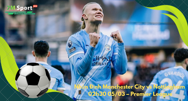 Đội hình dự kiến trước trận Manchester City vs Nottingham Đội hình dự kiến trước trận Manchester City vs Nottingham