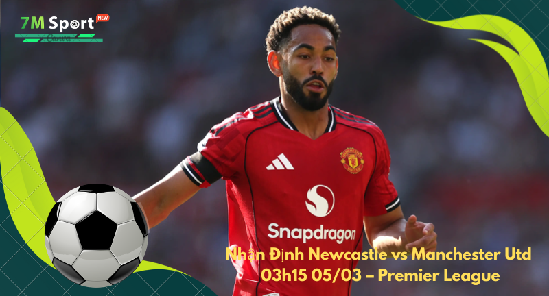Đội hình dự kiến trước trận Newcastle vs Manchester Utd Đội hình dự kiến trước trận Newcastle vs Manchester Utd